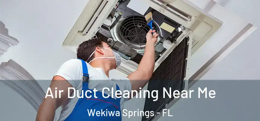 Air Duct Cleaning Near Me Wekiwa Springs - FL