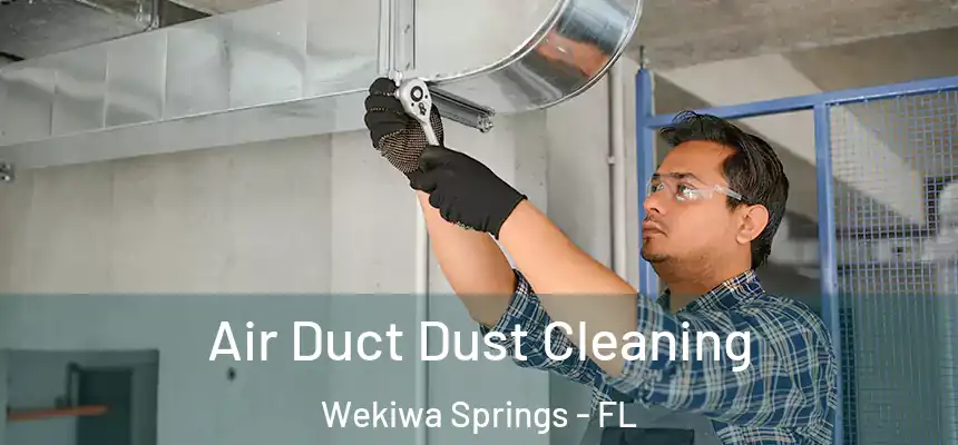 Air Duct Dust Cleaning Wekiwa Springs - FL