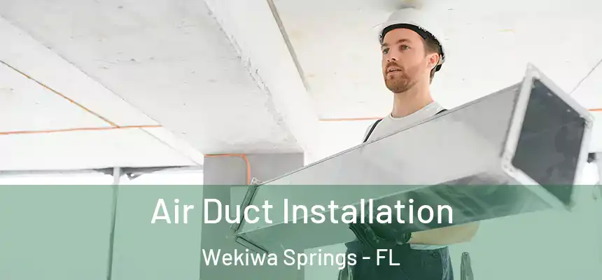 Air Duct Installation Wekiwa Springs - FL