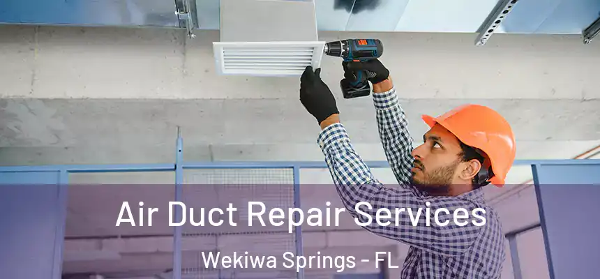 Air Duct Repair Services Wekiwa Springs - FL