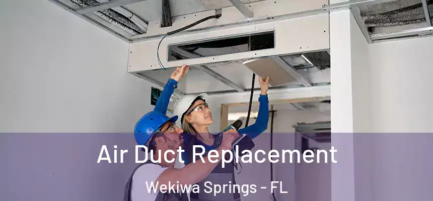  Air Duct Replacement Wekiwa Springs - FL