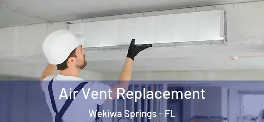 Air Vent Replacement Wekiwa Springs - FL
