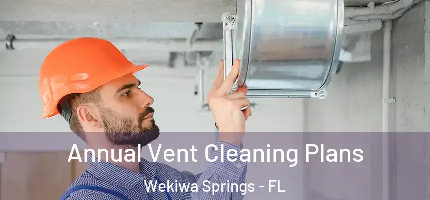 Annual Vent Cleaning Plans Wekiwa Springs - FL