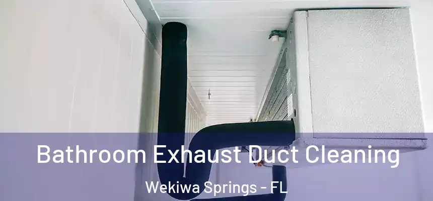 Bathroom Exhaust Duct Cleaning Wekiwa Springs - FL