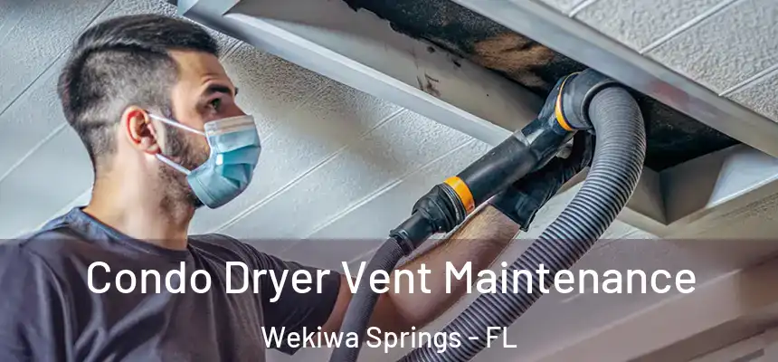 Condo Dryer Vent Maintenance Wekiwa Springs - FL