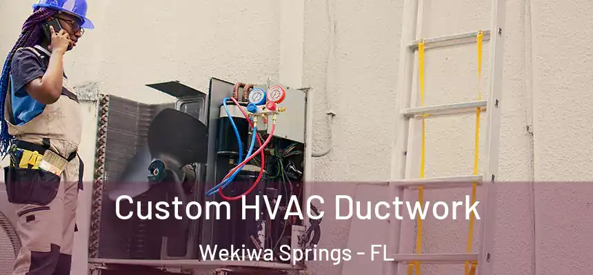  Custom HVAC Ductwork Wekiwa Springs - FL