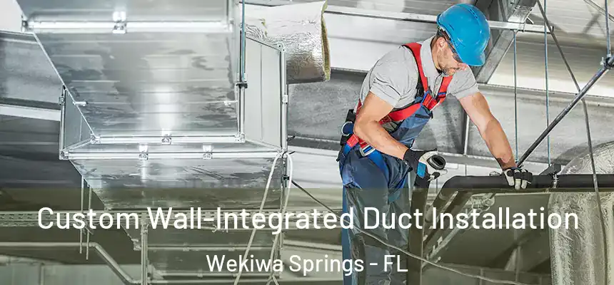  Custom Wall-Integrated Duct Installation Wekiwa Springs - FL
