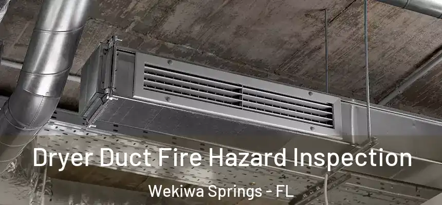 Dryer Duct Fire Hazard Inspection Wekiwa Springs - FL