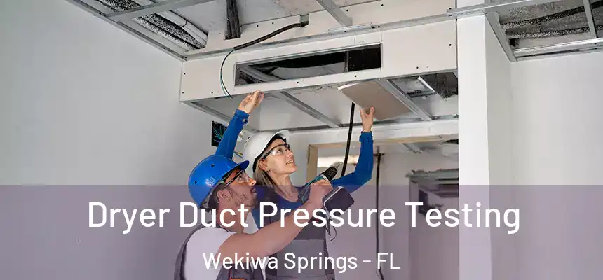  Dryer Duct Pressure Testing Wekiwa Springs - FL