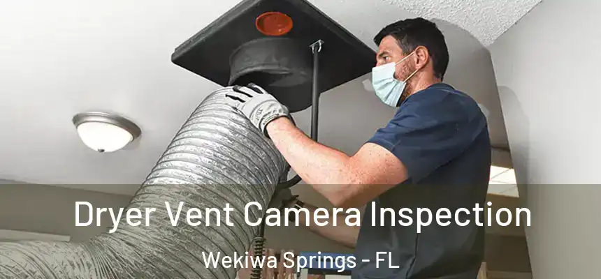  Dryer Vent Camera Inspection Wekiwa Springs - FL