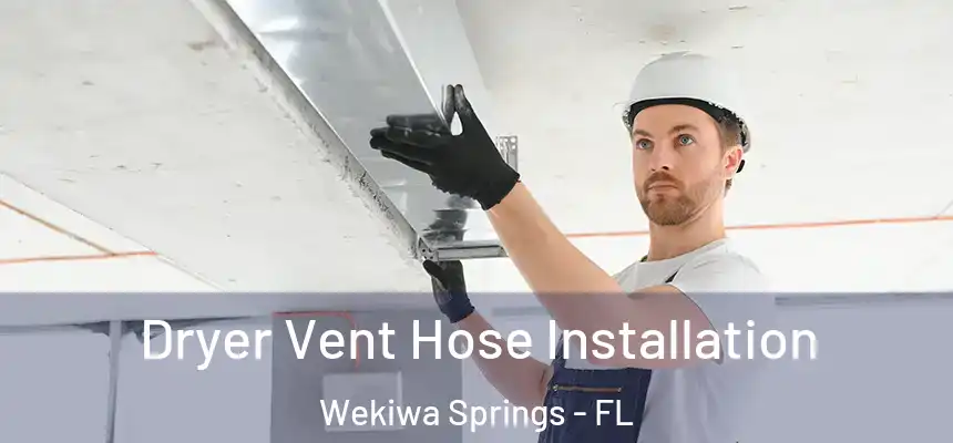  Dryer Vent Hose Installation Wekiwa Springs - FL