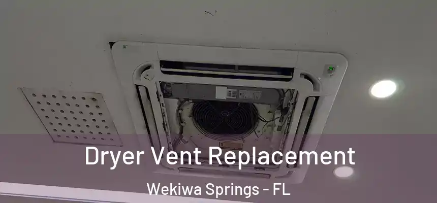 Dryer Vent Replacement Wekiwa Springs - FL