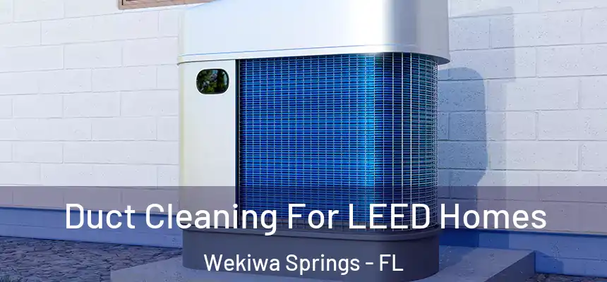 Duct Cleaning For LEED Homes Wekiwa Springs - FL