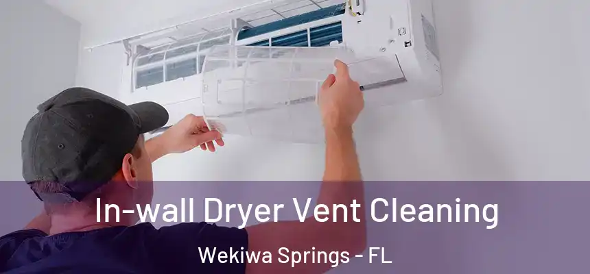 In-wall Dryer Vent Cleaning Wekiwa Springs - FL