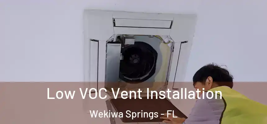 Low VOC Vent Installation Wekiwa Springs - FL