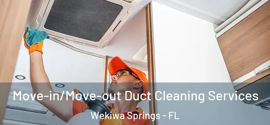  Move-in/Move-out Duct Cleaning Services Wekiwa Springs - FL