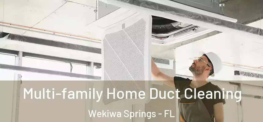 Multi-family Home Duct Cleaning Wekiwa Springs - FL