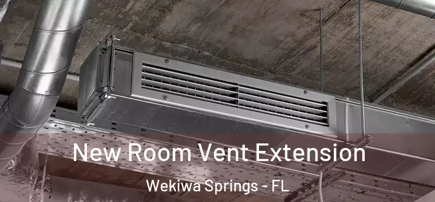  New Room Vent Extension Wekiwa Springs - FL
