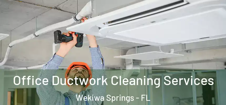 Office Ductwork Cleaning Services Wekiwa Springs - FL