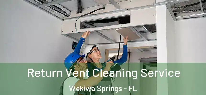  Return Vent Cleaning Service Wekiwa Springs - FL