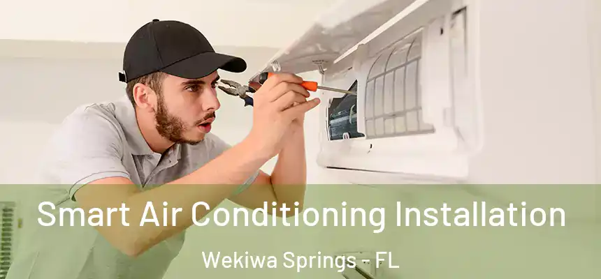 Smart Air Conditioning Installation Wekiwa Springs - FL
