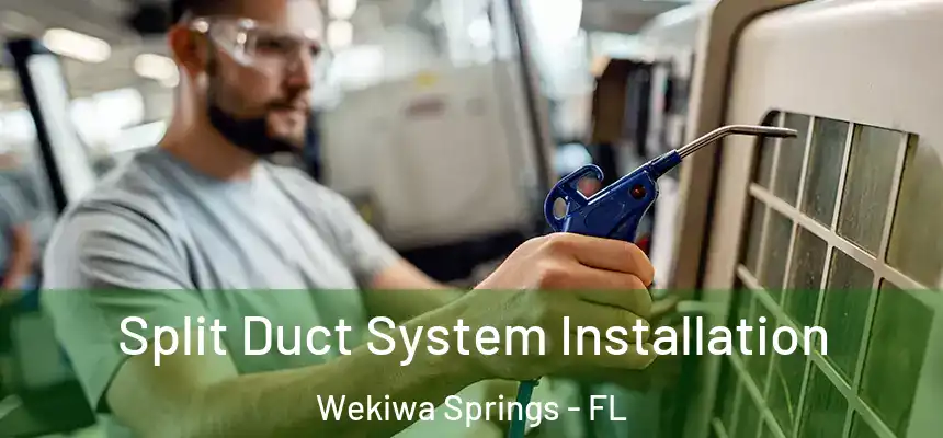 Split Duct System Installation Wekiwa Springs - FL
