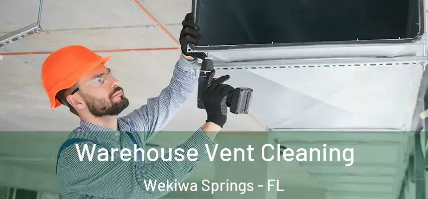  Warehouse Vent Cleaning Wekiwa Springs - FL